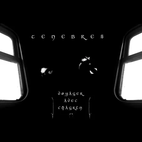 TENEBRES :: Voyager Avec Chagrin